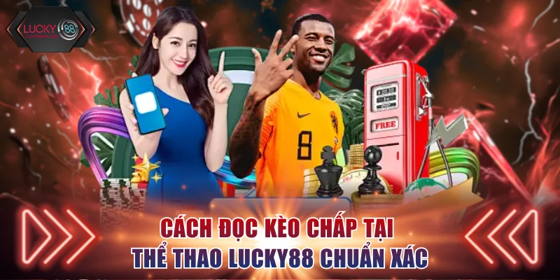 Cách đọc kèo chấp tại thể thao Lucky88 chuẩn xác