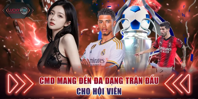 CMD mang đến đa dạng trận đấu cho hội viên