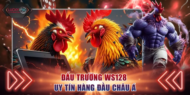 Đấu trường WS128 uy tín hàng đầu Châu Á