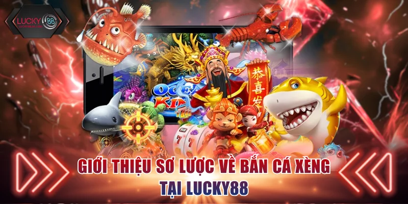 Đôi nét cơ bản về game bắn cá xèng Lucky88