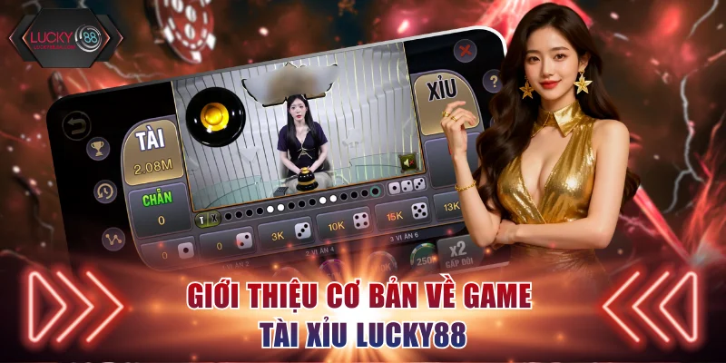 Giới thiệu cơ bản về game tài xỉu Lucky88