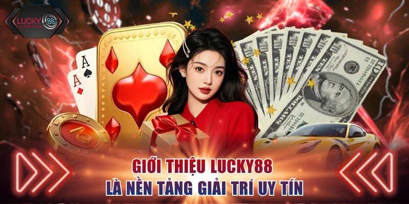 Giới thiệu Lucky88 là nền tảng giải trí uy tín