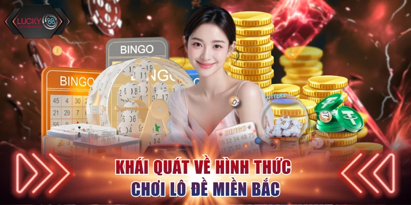 Khái quát về hình thức chơi lô đề miền Bắc