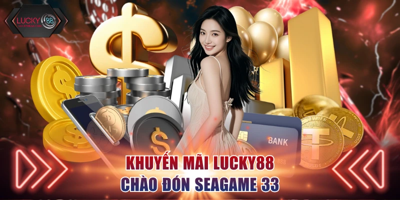Khuyến mãi Lucky88 chào đón SEAGame 33