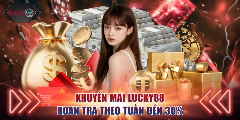 Khuyến mãi Lucky88 hoàn trả theo tuần đến 30%