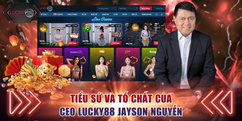 Tiểu sử và tố chất của CEO Lucky88 Jayson Nguyễn