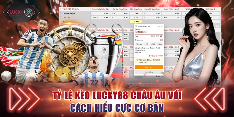 Tỷ lệ kèo Lucky88 châu Âu với các hiểu cực cơ bản
